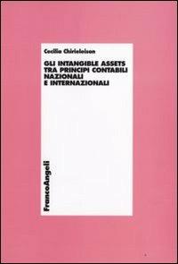 Gli intangible assets tra principi contabili nazionali e internazionali - Cecilia Chirieleison - Libro Franco Angeli 2008, Economia - Ricerche | Libraccio.it