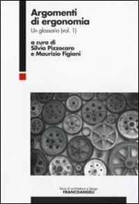 Argomenti di ergonomia. Un glossario. Vol. 1  - Libro Franco Angeli 2008, Serie di architettura e design. Strumenti | Libraccio.it