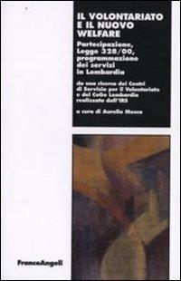 Il volontariato e il nuovo welfare. Partecipazione, legge 328/00, programmazione dei servizi in Lombardia  - Libro Franco Angeli 2008, Lavoro e società | Libraccio.it