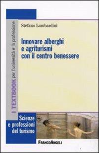 Innovare alberghi e agriturismi con il centro benessere - Stefano Lombardini - Libro Franco Angeli 2008, Scienze e professioni del turismo. Studi | Libraccio.it