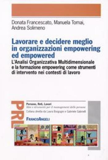 Lavorare e decidere meglio in organizzazioni empowering ed empowered - Donata Francescato, Manuela Tomai, Andrea Solimeno - Libro Franco Angeli 2012, Persone, reti, lavori. Idee e strumenti | Libraccio.it