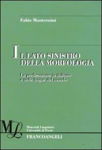 Il lato sinistro della morfologia. La prefissazione in italiano e nelle altre lingue del mondo - Fabio Montermini - Libro Franco Angeli 2008, Materiali linguistici-Univ. di Pavia | Libraccio.it