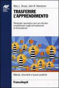 Trasferire l'apprendimento. Strategie operative per un elevato rendimento sugli investimenti in formazione - Mary L. Broad, John W. Newstrom - Libro Franco Angeli 2009, Ass. italiana formatori. Strumenti | Libraccio.it