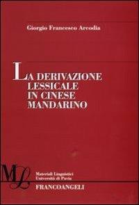 La derivazione lessicale in cinese mandarino - Giorgio Francesco Arcodia - Libro Franco Angeli 2008, Materiali linguistici-Univ. di Pavia | Libraccio.it