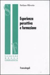 Esperienza percettiva e formazione - Stefano Oliviero - Libro Franco Angeli 2008, Scienze della formazione. Ricerche | Libraccio.it