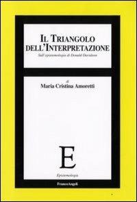 Il triangolo dell'interpretazione. Sull'epistemologia di Donald Davidson - Maria Cristina Amoretti - Libro Franco Angeli 2008, Epistemologia | Libraccio.it
