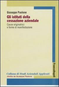 Gli istituti della cessazione aziendale. Cause originatrici e forme di manifestazione - Giuseppe Paolone - Libro Franco Angeli 2008, Economia - Strumenti | Libraccio.it