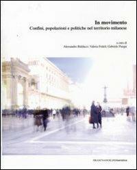 In movimento. Confini, popolazioni e politiche nel territorio milanese  - Libro Franco Angeli 2008, Urbanistica-Documenti | Libraccio.it