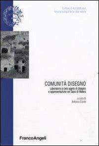 Comunità disegno. Laboratorio a cielo aperto di disegno e rappresentazione nei Sassi di Matera  - Libro Franco Angeli 2009, Architet. e fenomenol. della città natura | Libraccio.it