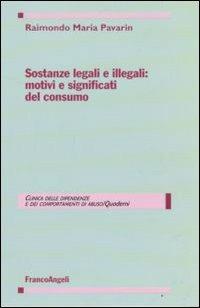 Sostanze legali e illegali: motivi e significati del consumo - Raimondo Maria Pavarin - Libro Franco Angeli 2008, Clinica dipend. e dei comp. d'abuso.Quad. | Libraccio.it