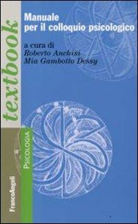 Manuale per il colloquio psicologico  - Libro Franco Angeli 2015, Serie di psicologia | Libraccio.it