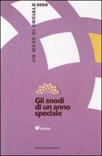 Gli snodi di un anno speciale. Un mese di sociale 2008  - Libro Franco Angeli 2008, CENSIS | Libraccio.it