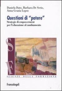 Questioni di «potere». Strategie di empowerment per l'educazione al cambiamento - Daniela Dato, Barbara De Serio, Anna Grazia Lopez - Libro Franco Angeli 2012, Scienze della formazione. Laboratorio | Libraccio.it