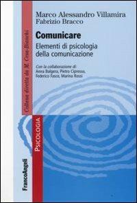 Comunicare. Elementi di psicologia della comunicazione - Marco A. Villamira, Fabrizio Bracco - Libro Franco Angeli 2009, Psicologia. Monografie | Libraccio.it