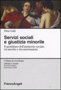 Servizi sociali e giustizia minorile. Il quotidiano dell'assistente sociale: tra ascolto e documentazione - Dina Galli - Libro Franco Angeli 2008, Sociologia urbana e rurale-Sez. 3 | Libraccio.it