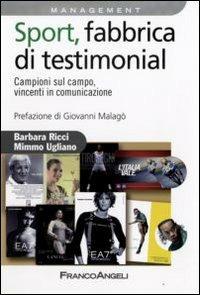 Sport, fabbrica di testimonial. Campioni sul campo, vincenti in comunicazione - Barbara Ricci, Mimmo Ugliano - Libro Franco Angeli 2012, Azienda moderna | Libraccio.it