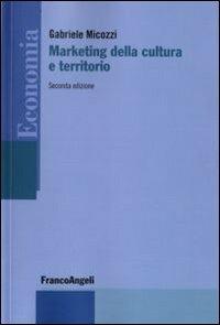 Marketing della cultura e territorio - Gabriele Micozzi - Libro Franco Angeli 2015, Economia - Strumenti | Libraccio.it
