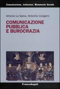 Comunicazione pubblica e burocrazia - Antonio La Spina, Antonino Cangemi - Libro Franco Angeli 2008, Comunicaz.istituz.mutamento sociale.Testi | Libraccio.it
