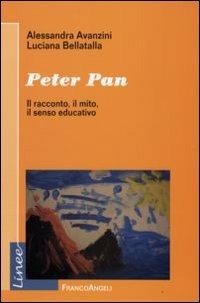 Peter Pan. Il racconto, il mito, il senso educativo - Alessandra Avanzini, Luciana Bellatalla - Libro Franco Angeli 2009, Linee | Libraccio.it