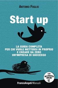 Start up. La guida completa per chi vuole mettersi in proprio e creare da zero un'impresa di successo scaricabile on line. Con software - Antonio Foglio - Libro Franco Angeli 2015, Manuali | Libraccio.it