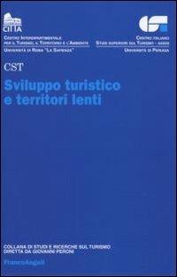 Sviluppo turistico e territori lenti  - Libro Franco Angeli 2013, Studi e ricerche sul turismo | Libraccio.it