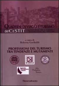 Professioni del turismo tra tendenze e mutamenti  - Libro Franco Angeli 2008, Quaderni di Viaggi e turismo | Libraccio.it