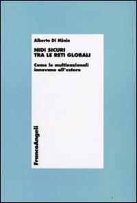 Nidi sicuri tra le reti globali. Come le multinazionali innovano all'estero - Alberto Di Minin - Libro Franco Angeli 2008, Economia - Ricerche | Libraccio.it