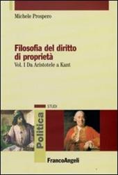 Filosofia del diritto di proprietà. Vol. 1: Da Aristotele a Kant.