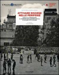 Attivare risorse nelle periferie. Guida alla promozione di interventi nei quartieri difficili di alcune città italiane  - Libro Franco Angeli 2009, Politiche pubbliche. Ricerche | Libraccio.it