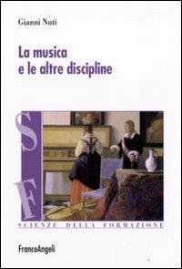 La musica e le altre discipline - Gianni Nuti - Libro Franco Angeli 2008, Scienze della formazione. Laboratorio | Libraccio.it