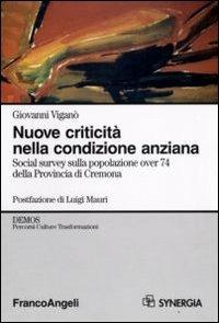 Nuove criticità nella condizione anziana. Social survey sulla popolazione over 74 della Provincia di Cremona - Giovanni Viganò - Libro Franco Angeli 2008, Percorsi, culture, trasformazioni | Libraccio.it