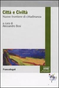 Città e civiltà. Nuove frontiere di cittadinanza  - Libro Franco Angeli 2008, ISMU. Iniziative e studi sulla multietnicità | Libraccio.it