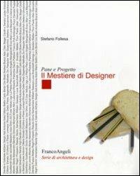 Pane e progetto. Il mestiere di designer - Stefano Follesa - Libro Franco Angeli 2009, Serie di architettura e design. Strumenti | Libraccio.it