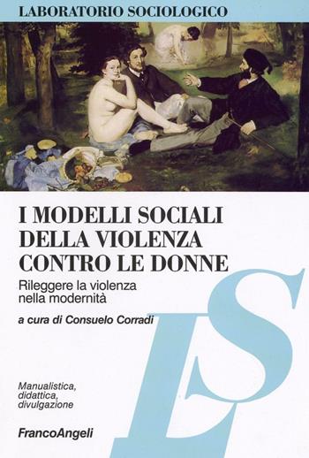I modelli sociali della violenza contro le donne. Rileggere la violenza nella modernità  - Libro Franco Angeli 2016, Laboratorio sociologico. Manualis.-didat. | Libraccio.it