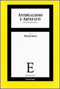 Antirealismo e artefatti. Sui limiti della natura - Marzia Soavi - Libro Franco Angeli 2009, Epistemologia | Libraccio.it