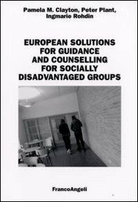 European solutions for guidance and counselling for socially disadvantaged groups - Pamela M. Clayton, Peter Plant, Ingmarie Rohdin - Libro Franco Angeli 2008 | Libraccio.it