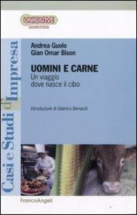 Uomini e carne. Un viaggio dove nasce il cibo - Andrea Guolo, Gian O. Bison - Libro Franco Angeli 2009, Casi e studi d'impresa | Libraccio.it