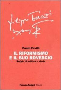 Il riformismo e il suo rovescio. Saggio di politica e storia - Paolo Favilli - Libro Franco Angeli 2011, Saggi di storia | Libraccio.it