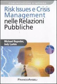 Risk issues e crisis management nelle relazioni pubbliche - Michael Regester, Judy Larkin - Libro Franco Angeli 2010, Azienda moderna | Libraccio.it