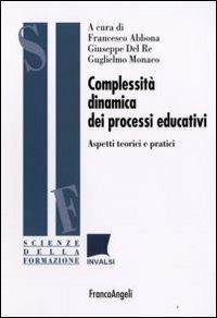 Complessità dinamica dei processi educativi. Aspetti teorici e pratici  - Libro Franco Angeli 2008, Scienze della formazione. Ricerche | Libraccio.it