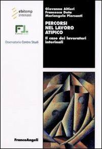 Percorsi nel lavoro atipico. Il caso dei lavoratori interinali - Giovanna Altieri, Francesca Dota, Mariangela Piersanti - Libro Franco Angeli 2008, Lavoro e società | Libraccio.it
