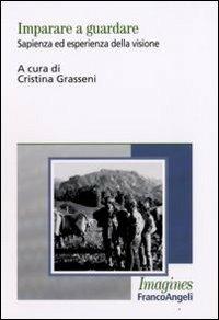 Imparare a guardare. Sapienza ed esperienza della visione  - Libro Franco Angeli 2008, Imagines | Libraccio.it