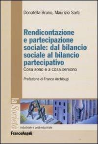 Rendicontazione e partecipazione sociale: dal bilancio sociale al bilancio partecipativo. Cosa sono e a cosa servono - Donatella Bruno, Maurizio Sarti - Libro Franco Angeli 2009, Società industriale e postindustriale | Libraccio.it