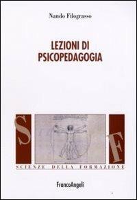 Lezioni di psicopedagogia - Nando Filograsso - Libro Franco Angeli 2008, Scienze della formazione. Manuali | Libraccio.it