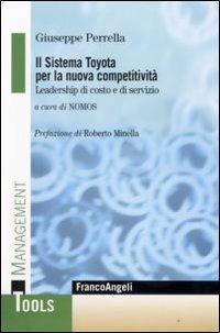 Il sistema Toyota per la nuova competitività. Leadership di costo e di servizio - Giuseppe Perrella - Libro Franco Angeli 2009, Management Tools | Libraccio.it