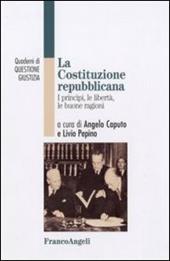 La Costituzione repubblicana. I princìpi, le libertà, le buone ragioni