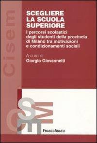 Scegliere la scuola superiore. I percorsi scolastici degli studenti della provincia di Milano tra motivazioni e condizionamenti sociali  - Libro Franco Angeli 2009, Centro innovazione e sperimentaz. educ. | Libraccio.it
