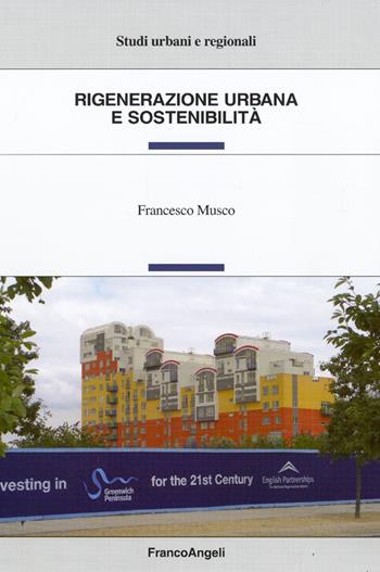 Rigenerazione urbana e sostenibilità - Francesco Musco - Libro Franco Angeli 2016, Studi urbani e regionali | Libraccio.it