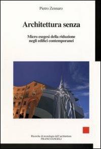 Architettura senza. Micro esegesi della riduzione negli edifici contemporanei - Pietro Zennaro - Libro Franco Angeli 2013, Ricerche di tecnologia dell'architettura | Libraccio.it