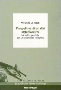 Prospettive di analisi organizzativa. Metodi e pratiche per un approccio integrato - Veronica Lo Presti - Libro Franco Angeli 2009, Il riccio e la volpe. Studi, ricerche e percorsi di sociologia | Libraccio.it